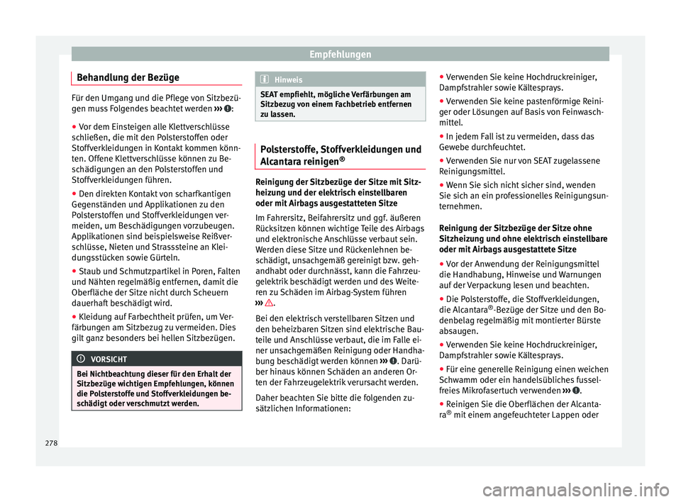 Seat Alhambra 2016  Betriebsanleitung (in German) Empfehlungen
Behandlung der Bezüge Für den Umgang und die Pflege von Sitzbezü-
gen mu
s
s Folgendes beachtet werden  ›››  :
● Vor dem Einsteigen alle Klettverschlüsse
sc h

ließen, die mi