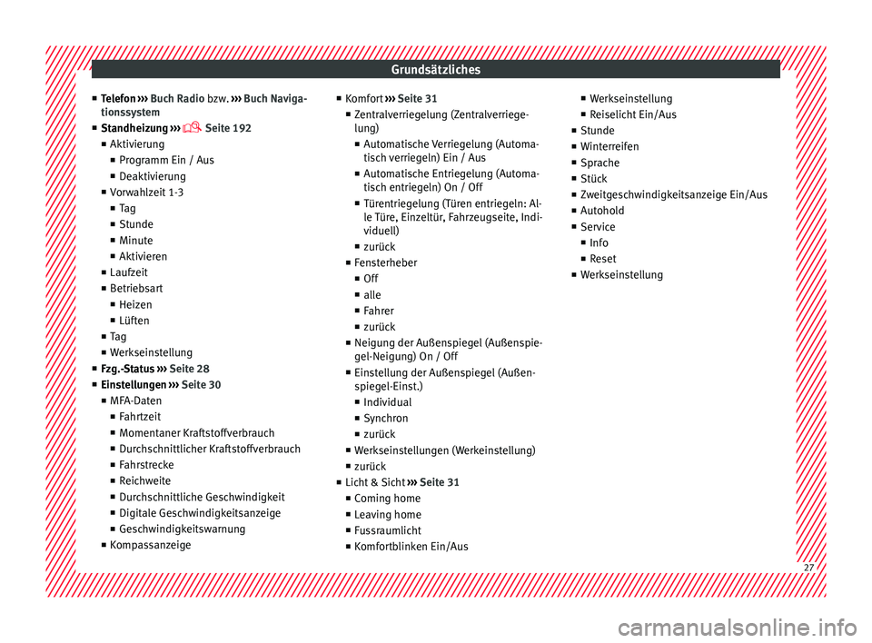 Seat Alhambra 2016  Betriebsanleitung (in German) Grundsätzliches
■ Tel
ef
on ››› Buch Radio bzw.  ››› Buch Naviga-
tionssystem
■ Standheizung  ››› 
 Seite 192
■ Aktivierung
■ Programm Ein / Aus
■ Deaktivierung
■ Vor