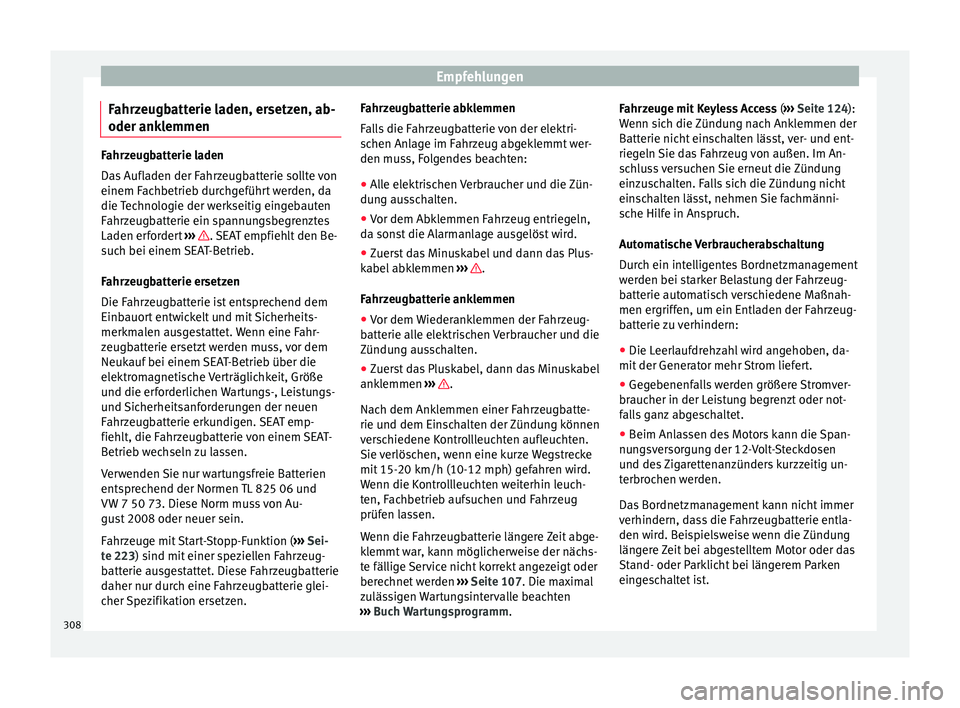 Seat Alhambra 2016 Betriebsanleitung (in German) Empfehlungen
Fahrzeugbatterie laden, ersetzen, ab-
oder ank l
emmen Fahrzeugbatterie laden
Das
Aufl
aden der Fahrzeugbatterie sollte von
einem Fachbetrieb durchgeführt werden, da
die Technologie der Seat Alhambra 2016 Betriebsanleitung (in German) Empfehlungen
Fahrzeugbatterie laden, ersetzen, ab-
oder ank l
emmen Fahrzeugbatterie laden
Das
Aufl
aden der Fahrzeugbatterie sollte von
einem Fachbetrieb durchgeführt werden, da
die Technologie der