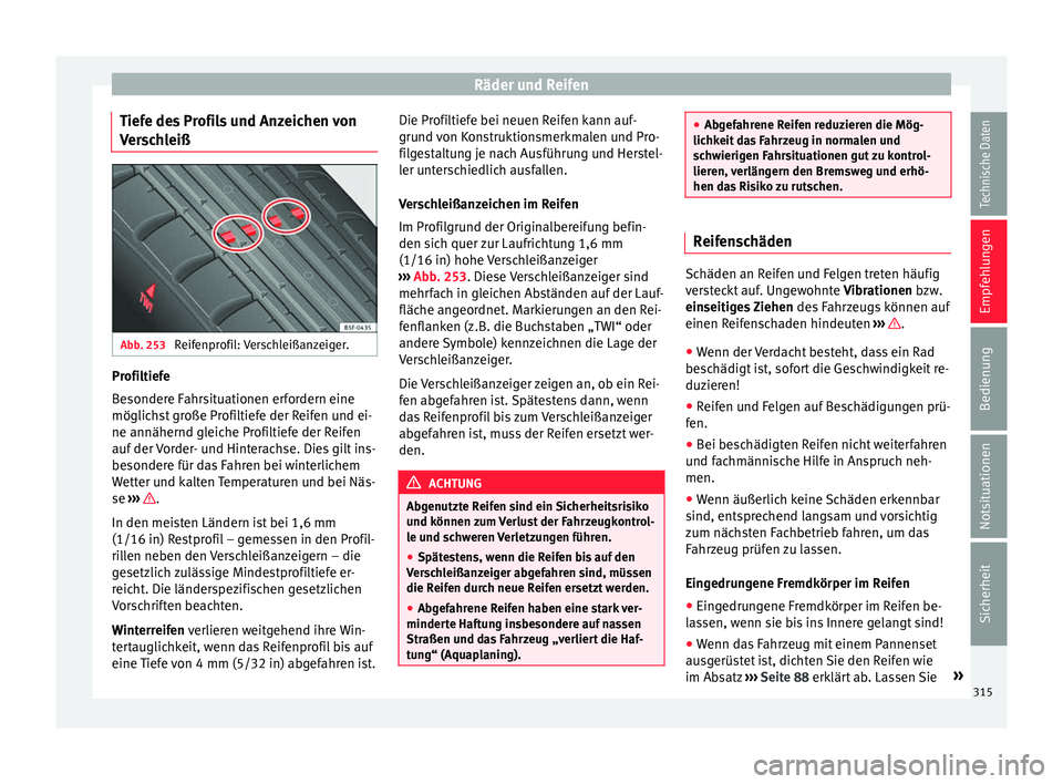 Seat Alhambra 2016 Betriebsanleitung (in German) Räder und Reifen
Tiefe des Profils und Anzeichen von
V er
s
chleiß Abb. 253
Reifenprofil: Verschleißanzeiger. Profiltiefe
B
e
sonder
e Fahrsituationen erfordern eine
möglichst große Profiltiefe Seat Alhambra 2016 Betriebsanleitung (in German) Räder und Reifen
Tiefe des Profils und Anzeichen von
V er
s
chleiß Abb. 253
Reifenprofil: Verschleißanzeiger. Profiltiefe
B
e
sonder
e Fahrsituationen erfordern eine
möglichst große Profiltiefe