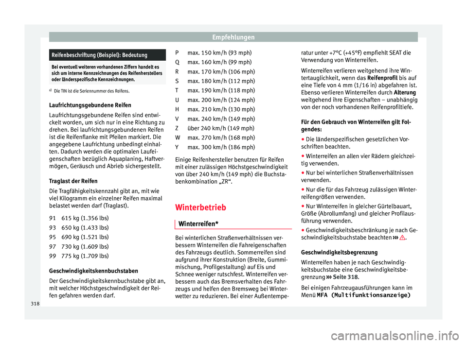 Seat Alhambra 2016 Betriebsanleitung (in German) EmpfehlungenReifenbeschriftung (Beispiel): Bedeutung
Bei eventuell weiteren vorhandenen Ziffern handelt es
sich um interne Kennzeichnungen des Reifenherstellers
oder länderspezifische Kennzeichnungen Seat Alhambra 2016 Betriebsanleitung (in German) EmpfehlungenReifenbeschriftung (Beispiel): Bedeutung
Bei eventuell weiteren vorhandenen Ziffern handelt es
sich um interne Kennzeichnungen des Reifenherstellers
oder länderspezifische Kennzeichnungen