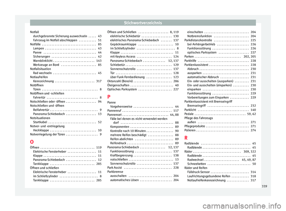 Seat Alhambra 2016  Betriebsanleitung (in German) Stichwortverzeichnis
Notfall dur c
h
gebrannte Sicherung auswechseln  . . . . . 43
Fahrzeug im Notfall abschleppen  . . . . . . . . . . . 51
Notfälle  . . . . . . . . . . . . . . . . . . . . . . . . 