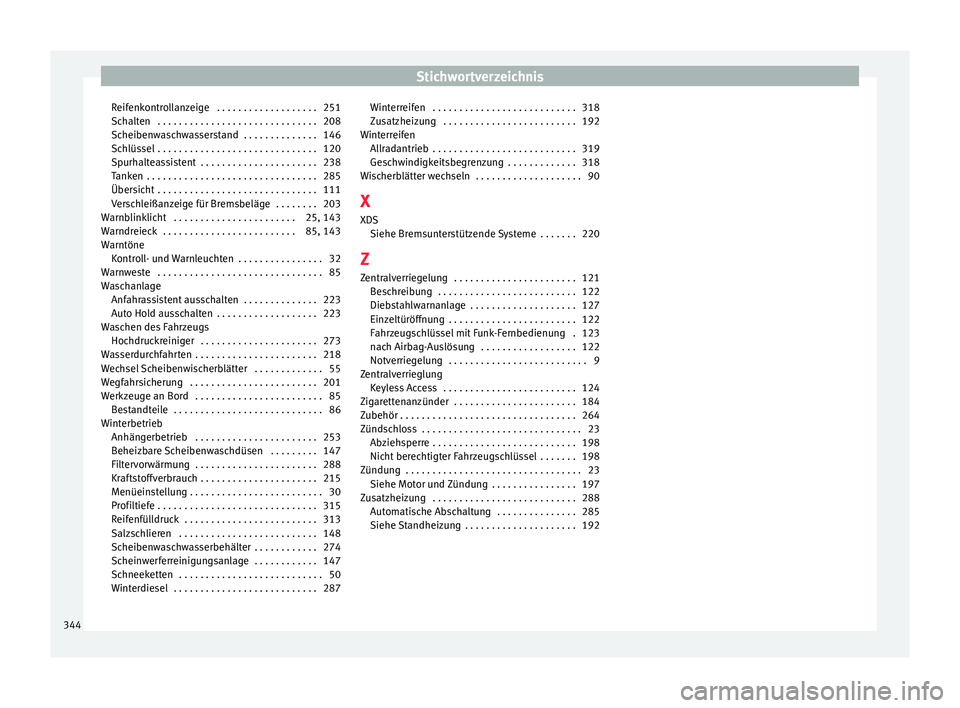 Seat Alhambra 2016  Betriebsanleitung (in German) Stichwortverzeichnis
Reifenkontrollanzeige  . . . . . . . . . . . . . . . . . . . 251
Sc h
alt
en  . . . . . . . . . . . . . . . . . . . . . . . . . . . . . . 208
Scheibenwaschwasserstand  . . . . . .