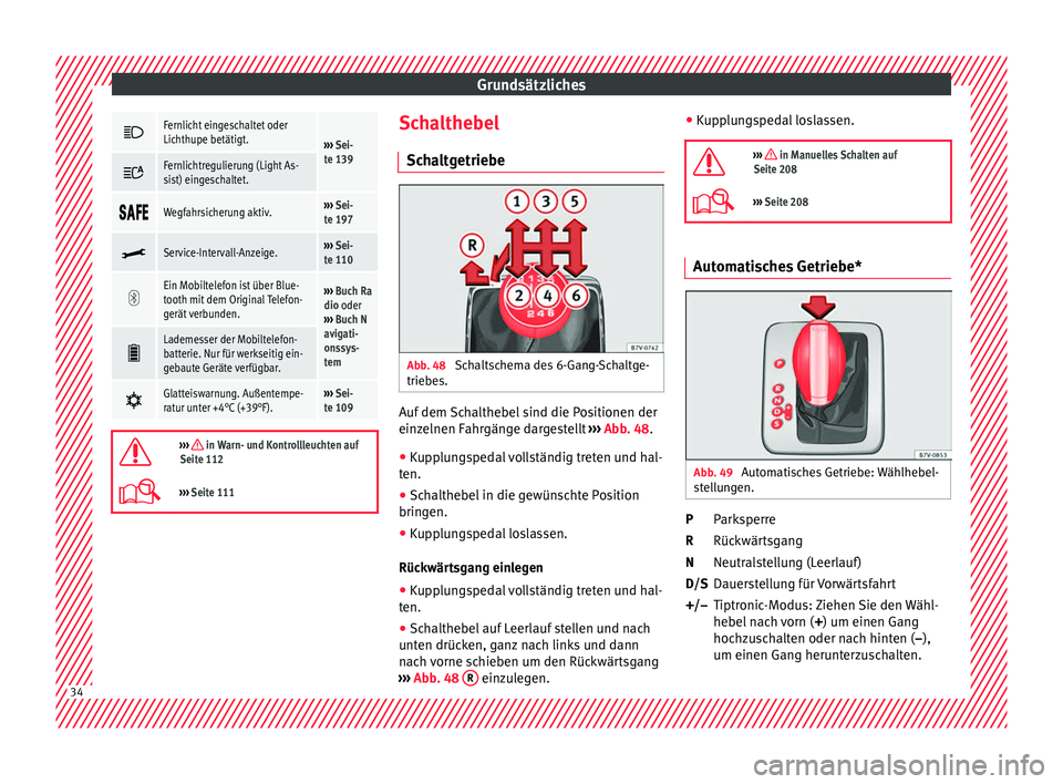 Seat Alhambra 2016 Betriebsanleitung (in German) Grundsätzliches
Fernlicht eingeschaltet oder
Lichthupe betätigt.
›››
Sei-
te 139
Fernlichtregulierung (Light As-
sist) eingeschaltet.
Wegfahrsicherung aktiv.›››
Sei Seat Alhambra 2016 Betriebsanleitung (in German) Grundsätzliches
Fernlicht eingeschaltet oder
Lichthupe betätigt.
›››
Sei-
te 139
Fernlichtregulierung (Light As-
sist) eingeschaltet.
Wegfahrsicherung aktiv.›››
Sei