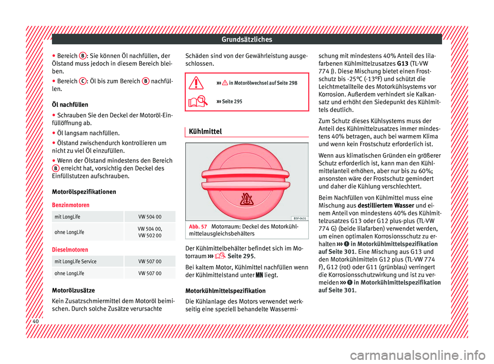 Seat Alhambra 2016 Betriebsanleitung (in German) Grundsätzliches
● Ber
eic
h B : Sie können Öl nachfüllen, der
Öl s
t
and muss jedoch in diesem Bereich blei-
ben.
● Bereich C : Öl bis zum Bereich
B nachfül-
l en.
Öl n
achfüllen
● Seat Alhambra 2016 Betriebsanleitung (in German) Grundsätzliches
● Ber
eic
h B : Sie können Öl nachfüllen, der
Öl s
t
and muss jedoch in diesem Bereich blei-
ben.
● Bereich C : Öl bis zum Bereich
B nachfül-
l en.
Öl n
achfüllen
●