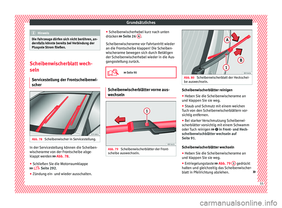 Seat Alhambra 2016 Betriebsanleitung (in German) Grundsätzliches
Hinweis
Die Fahrzeuge dürfen sich nicht berühren, an-
dernfa l
ls könnte bereits bei Verbindung der
Pluspole Strom fließen. Scheibenwischerblatt wech-
seln
Serv ic
estellung der Seat Alhambra 2016 Betriebsanleitung (in German) Grundsätzliches
Hinweis
Die Fahrzeuge dürfen sich nicht berühren, an-
dernfa l
ls könnte bereits bei Verbindung der
Pluspole Strom fließen. Scheibenwischerblatt wech-
seln
Serv ic
estellung der