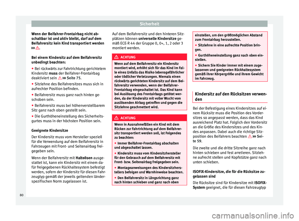 Seat Alhambra 2016  Betriebsanleitung (in German) Sicherheit
Wenn der Beifahrer-Frontairbag nicht ab-
s c
h
altbar ist und aktiv bleibt, darf auf dem
Beifahrersitz kein Kind transportiert werden
›››  .
B ei einem Kinder
s

itz auf dem Beifahrer
