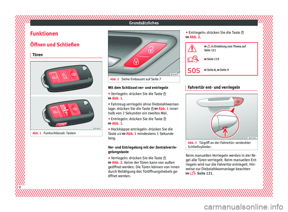 Seat Alhambra 2016 Betriebsanleitung (in German) Grundsätzliches
Funktionen
Öff nen u
nd
Schließen
Türen Abb. 1
Funkschlüssel: Tasten Abb. 2
Siehe Einbauort auf Seite 7 Mit dem Schlüssel ver- und entriegeln
● Verriegeln: drücken Sie die Seat Alhambra 2016 Betriebsanleitung (in German) Grundsätzliches
Funktionen
Öff nen u
nd
Schließen
Türen Abb. 1
Funkschlüssel: Tasten Abb. 2
Siehe Einbauort auf Seite 7 Mit dem Schlüssel ver- und entriegeln
● Verriegeln: drücken Sie die