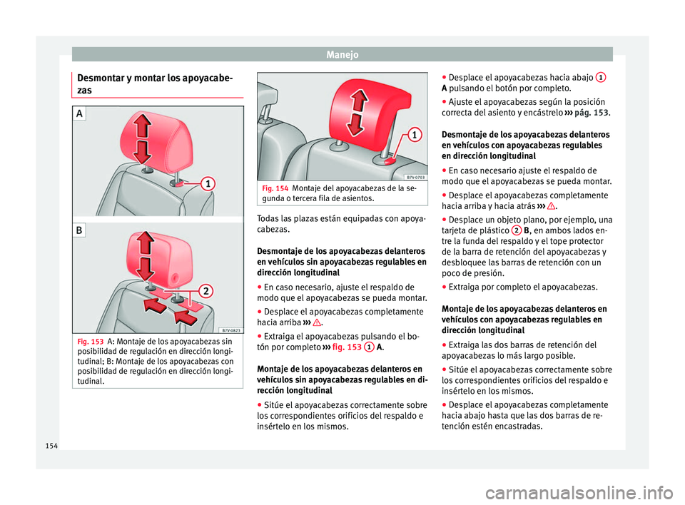 Seat Alhambra 2016  Manual del propietario (in Spanish) Manejo
Desmontar y montar los apoyacabe-
z a
s Fig. 153
A: Montaje de los apoyacabezas sin
po sib
ilidad de regulación en dirección longi-
tudinal; B: Montaje de los apoyacabezas con
posibilidad de 