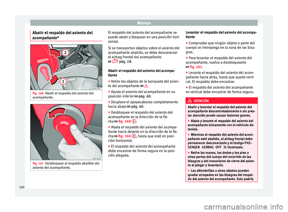 Seat Alhambra 2016  Manual del propietario (in Spanish) Manejo
Abatir el respaldo del asiento del
ac omp
añant
e*Fig. 160
Abatir el respaldo del asiento del
ac omp
añant

e. Fig. 161
Desbloquear el respaldo abatible del
a s
ient

o del acompañante. El r