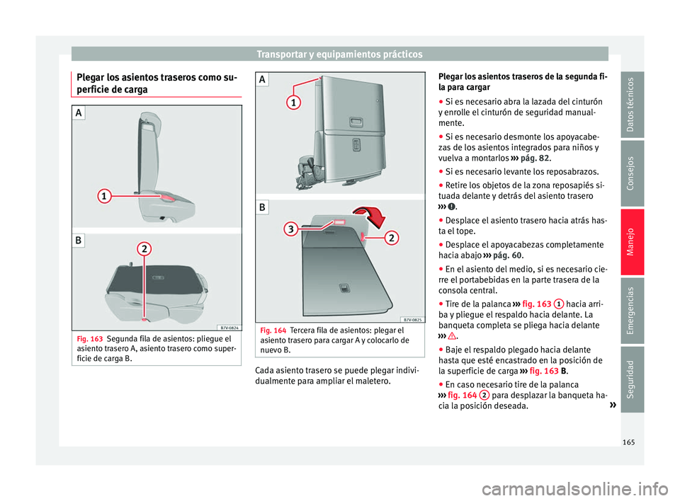 Seat Alhambra 2016  Manual del propietario (in Spanish) Transportar y equipamientos prácticos
Plegar los asientos traseros como su-
per fic
ie de c
argaFig. 163
Segunda fila de asientos: pliegue el
a sient

o trasero A, asiento trasero como super-
ficie d