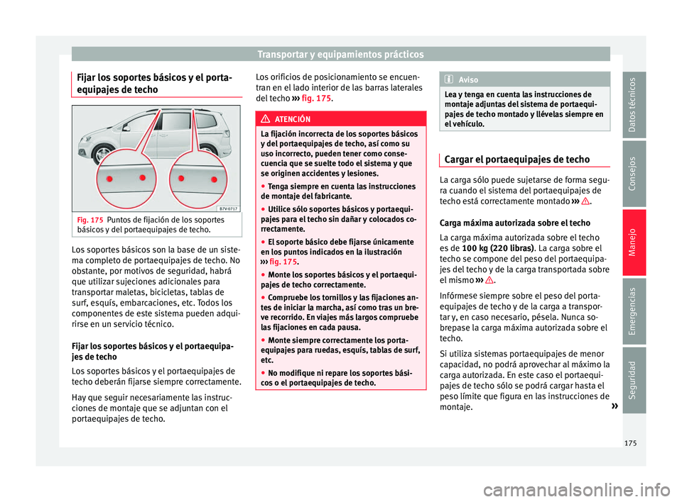 Seat Alhambra 2016 Manual del propietario (in Spanish) Transportar y equipamientos prácticos
Fijar los soportes básicos y el porta-
equip aj
e
s de techo Fig. 175
Puntos de fijación de los soportes
bás ic
o
s y del portaequipajes de techo. Los soport Seat Alhambra 2016 Manual del propietario (in Spanish) Transportar y equipamientos prácticos
Fijar los soportes básicos y el porta-
equip aj
e
s de techo Fig. 175
Puntos de fijación de los soportes
bás ic
o
s y del portaequipajes de techo. Los soport