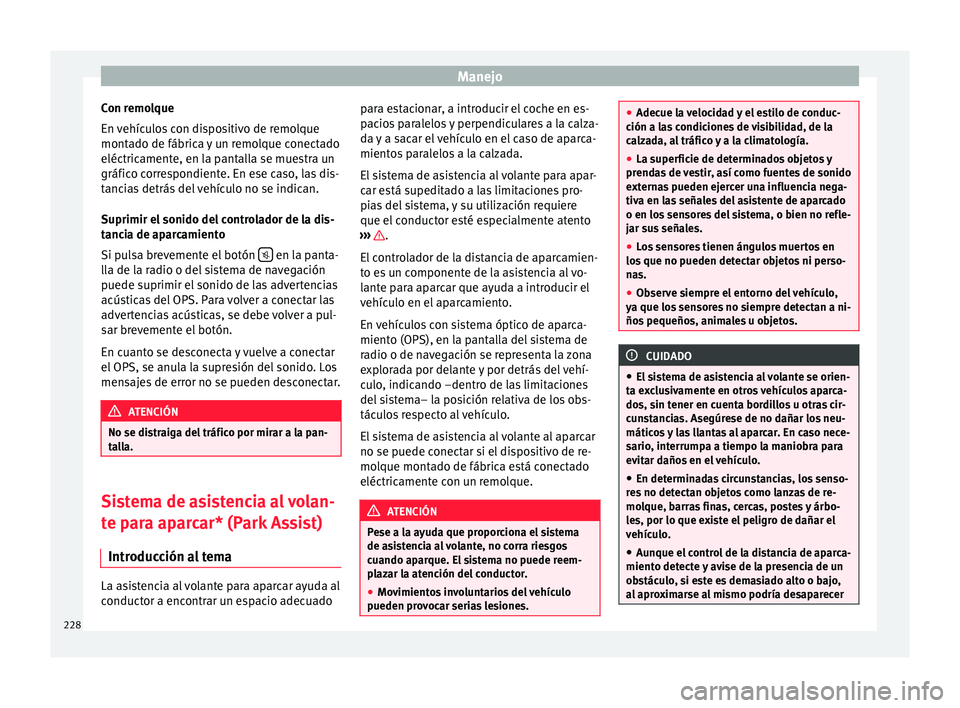 Seat Alhambra 2016 Manual del propietario (in Spanish) Manejo
Con remolque
En v
ehíc
ulos con dispositivo de remolque
montado de fábrica y un remolque conectado
eléctricamente, en la pantalla se muestra un
gráfico correspondiente. En ese caso, las di Seat Alhambra 2016 Manual del propietario (in Spanish) Manejo
Con remolque
En v
ehíc
ulos con dispositivo de remolque
montado de fábrica y un remolque conectado
eléctricamente, en la pantalla se muestra un
gráfico correspondiente. En ese caso, las di