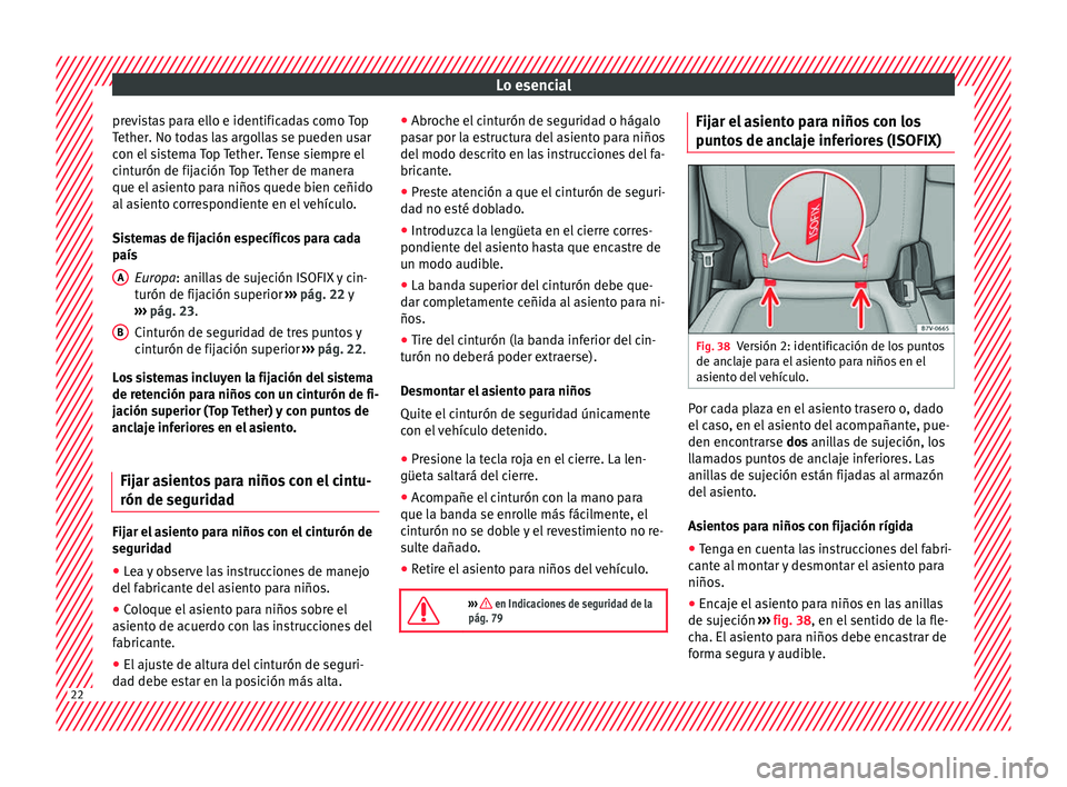 Seat Alhambra 2016  Manual del propietario (in Spanish) Lo esencial
previstas para ello e identificadas como Top
T ether. No t
od
as las argollas se pueden usar
con el sistema Top Tether. Tense siempre el
cinturón de fijación Top Tether de manera
que el 