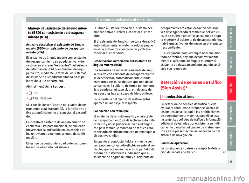 Seat Alhambra 2016 Manual del propietario (in Spanish) Sistemas de asistencia al conductor
Manejo del asistente de ángulo muer-
t o (BSD) c
on a
sistente de desaparca-
miento (RTA) Activar y desactivar el asistente de ángulo
muert
o (BSD) c
on asistent Seat Alhambra 2016 Manual del propietario (in Spanish) Sistemas de asistencia al conductor
Manejo del asistente de ángulo muer-
t o (BSD) c
on a
sistente de desaparca-
miento (RTA) Activar y desactivar el asistente de ángulo
muert
o (BSD) c
on asistent