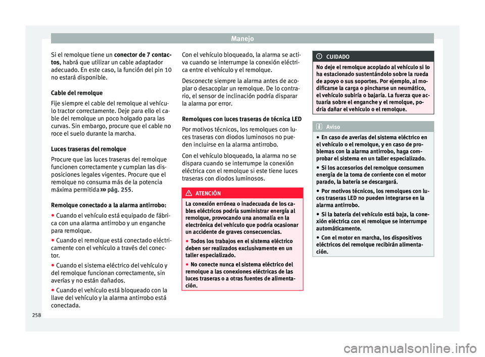 Seat Alhambra 2016 Manual del propietario (in Spanish) Manejo
Si el remolque tiene un conect
or de 7 c ontac-
tos, habrá que utilizar un cable adaptador
adecuado. En este caso, la función del pin 10
no estará disponible.
Cable del remolque
Fije siempr Seat Alhambra 2016 Manual del propietario (in Spanish) Manejo
Si el remolque tiene un conect
or de 7 c ontac-
tos, habrá que utilizar un cable adaptador
adecuado. En este caso, la función del pin 10
no estará disponible.
Cable del remolque
Fije siempr
