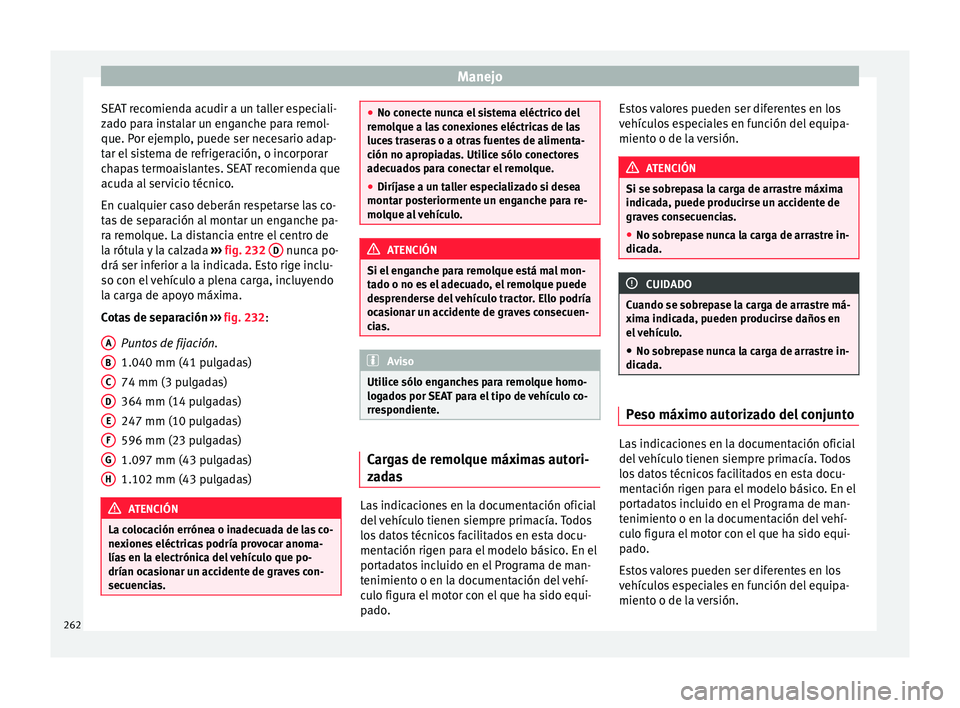 Seat Alhambra 2016 Manual del propietario (in Spanish) Manejo
SEAT recomienda acudir a un taller especiali-
z a
do p
ara instalar un enganche para remol-
que. Por ejemplo, puede ser necesario adap-
tar el sistema de refrigeración, o incorporar
chapas ter Seat Alhambra 2016 Manual del propietario (in Spanish) Manejo
SEAT recomienda acudir a un taller especiali-
z a
do p
ara instalar un enganche para remol-
que. Por ejemplo, puede ser necesario adap-
tar el sistema de refrigeración, o incorporar
chapas ter