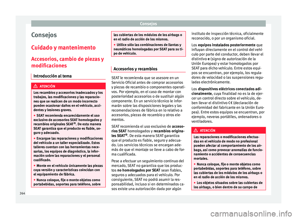 Seat Alhambra 2016 Manual del propietario (in Spanish) Consejos
Consejos
C uid
a
do y mantenimento
Accesorios, cambio de piezas y
modificaciones Introducción al tema ATENCIÓN
Los recambios y accesorios inadecuados y los
trab aj
os, las modificaciones y Seat Alhambra 2016 Manual del propietario (in Spanish) Consejos
Consejos
C uid
a
do y mantenimento
Accesorios, cambio de piezas y
modificaciones Introducción al tema ATENCIÓN
Los recambios y accesorios inadecuados y los
trab aj
os, las modificaciones y