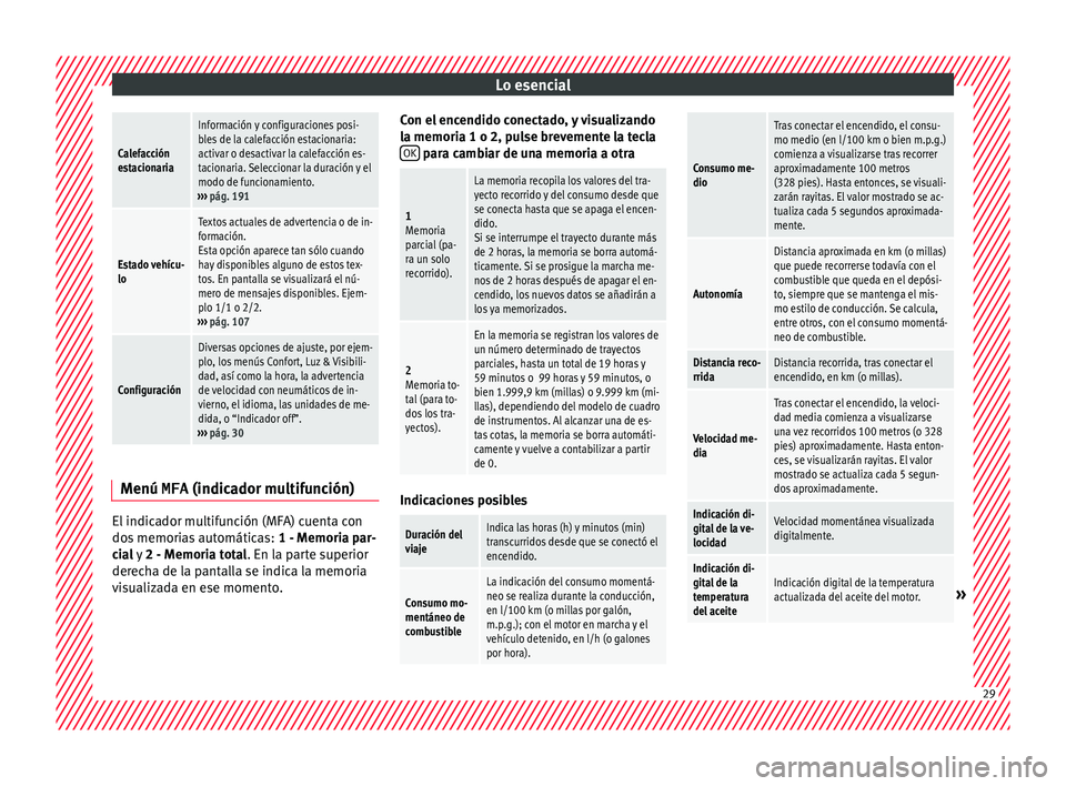 Seat Alhambra 2016  Manual del propietario (in Spanish) Lo esencialCalefacción
estacionaria
Información y configuraciones posi-
bles de la calefacción estacionaria:
activar o desactivar la calefacción es-
tacionaria. Seleccionar la duración y el
modo 