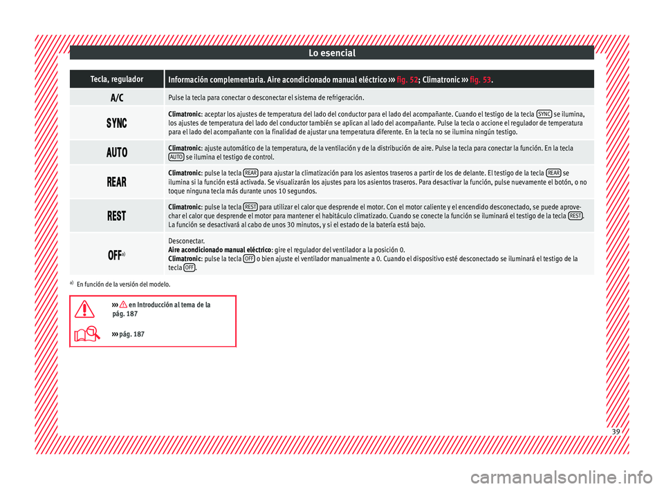 Seat Alhambra 2016  Manual del propietario (in Spanish) Lo esencialTecla, reguladorInformación complementaria. Aire acondicionado manual eléctrico 
››› fig. 52; Climatronic  ››› fig. 53. 
Pulse la tecla para conectar o desconectar el siste