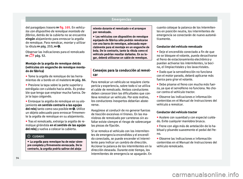 Seat Alhambra 2016  Manual del propietario (in Spanish) Emergencias
del paragolpes trasero  ››
›  fig. 105. En vehícu-
los con dispositivo de remolque montado de
fábrica, detrás de la cubierta no se encuentra
ningún alojamiento para enroscar la a