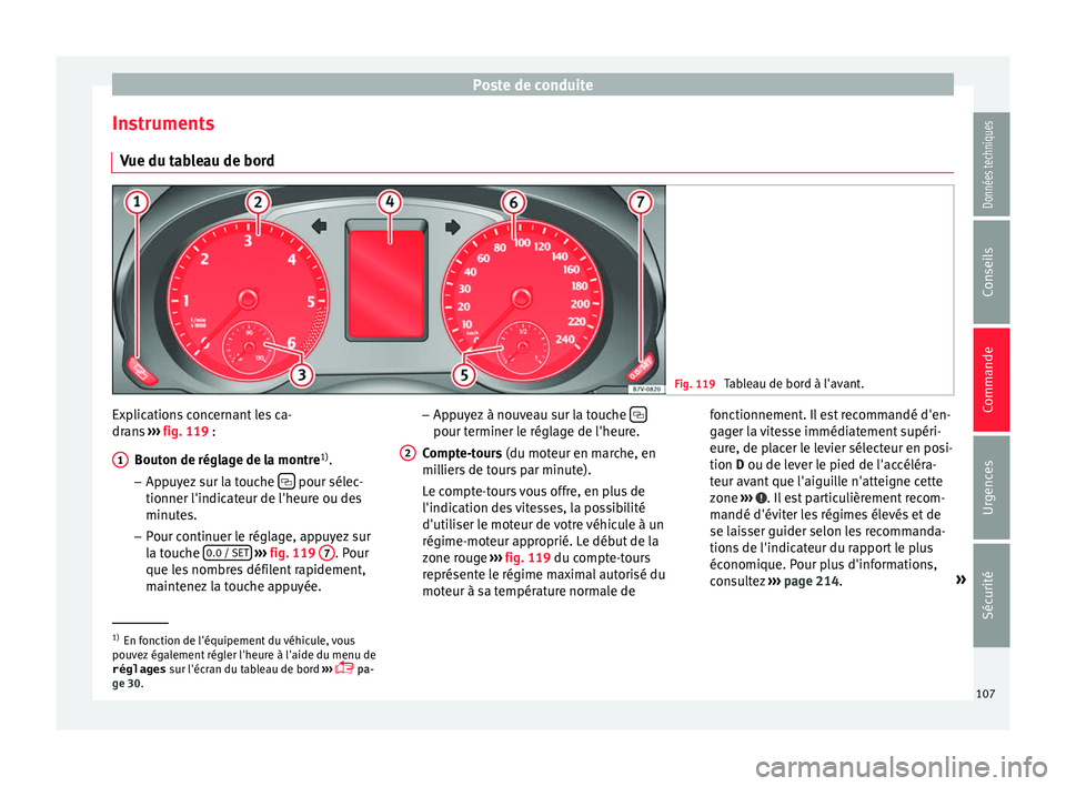 Seat Alhambra 2016  Manuel du propriétaire (in French)  Poste de conduite
Instruments V ue du t
ab
leau de bord Fig. 119 
Tableau de bord à l'avant. Explications concernant les ca-
dr
an
s ›

›› fig. 119 :
Bouton de réglage de la montre 1)
.
