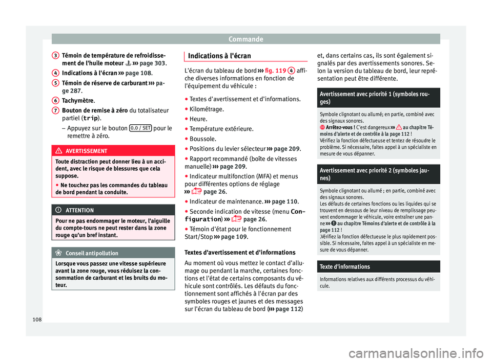 Seat Alhambra 2016  Manuel du propriétaire (in French)  Commande
Témoin de température de refroidisse-
ment  de l'hui
l
e moteur  ›››  page 303.
Indications à l'écran  ›››  page 108.
Témoin de réserve de carburant  ››› pa