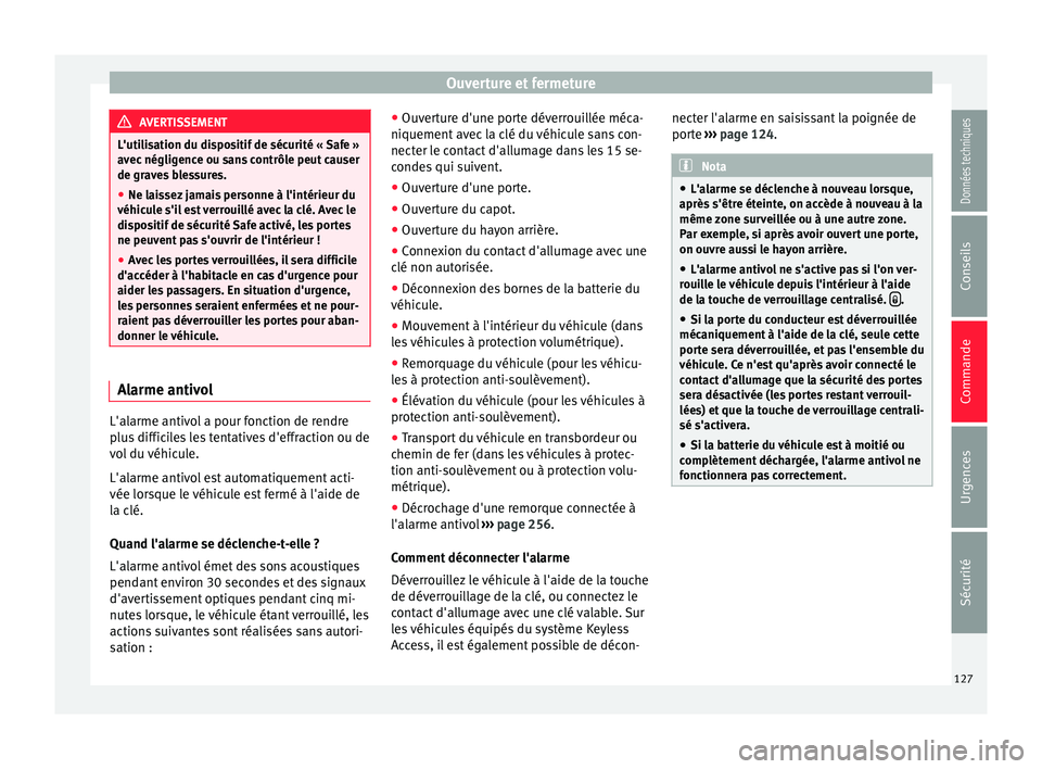 Seat Alhambra 2016 Manuel du propriétaire (in French) Ouverture et fermeture
AVERTISSEMENT
L'utilisation du dispositif de sécurité « Safe »
avec néglig
ence ou sans contrôle peut causer
de graves blessures.
● Ne laissez jamais personne à l& Seat Alhambra 2016 Manuel du propriétaire (in French) Ouverture et fermeture
AVERTISSEMENT
L'utilisation du dispositif de sécurité « Safe »
avec néglig
ence ou sans contrôle peut causer
de graves blessures.
● Ne laissez jamais personne à l&