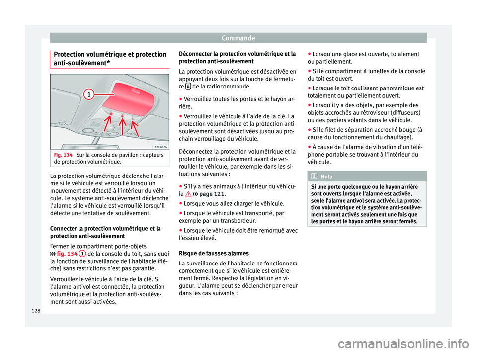 Seat Alhambra 2016 Manuel du propriétaire (in French) Commande
Protection volumétrique et protection
anti- sou
lèv
ement*Fig. 134
Sur la console de pavillon : capteurs
de pr ot
ection
volumétrique. La protection volumétrique déclenche l'alar- Seat Alhambra 2016 Manuel du propriétaire (in French) Commande
Protection volumétrique et protection
anti- sou
lèv
ement*Fig. 134
Sur la console de pavillon : capteurs
de pr ot
ection
volumétrique. La protection volumétrique déclenche l'alar-