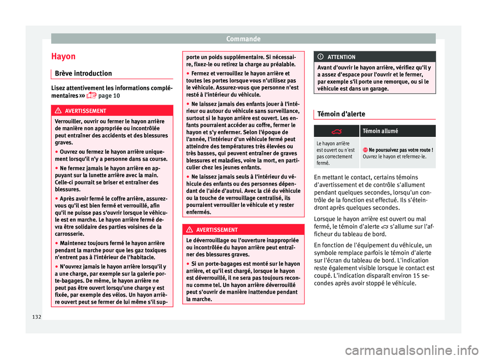 Seat Alhambra 2016 Manuel du propriétaire (in French) Commande
Hayon Brèv e intr
oduction Lisez attentivement les informations complé-
mentair
e
s ›››
page 10 AVERTISSEMENT
Verrouiller, ouvrir ou fermer le hayon arrière
de manièr e non ap
Seat Alhambra 2016 Manuel du propriétaire (in French) Commande
Hayon Brèv e intr
oduction Lisez attentivement les informations complé-
mentair
e
s ›››
page 10 AVERTISSEMENT
Verrouiller, ouvrir ou fermer le hayon arrière
de manièr e non ap