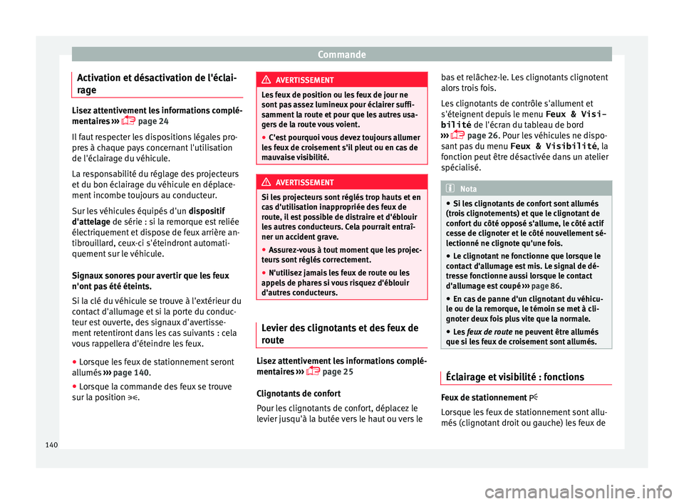 Seat Alhambra 2016 Manuel du propriétaire (in French) Commande
Activation et désactivation de l'éclai-
r ag
e Lisez attentivement les informations complé-
mentair
e
s ›››
page 24
Il faut respecter les dispositions légales pro-
pres à Seat Alhambra 2016 Manuel du propriétaire (in French) Commande
Activation et désactivation de l'éclai-
r ag
e Lisez attentivement les informations complé-
mentair
e
s ›››
page 24
Il faut respecter les dispositions légales pro-
pres à