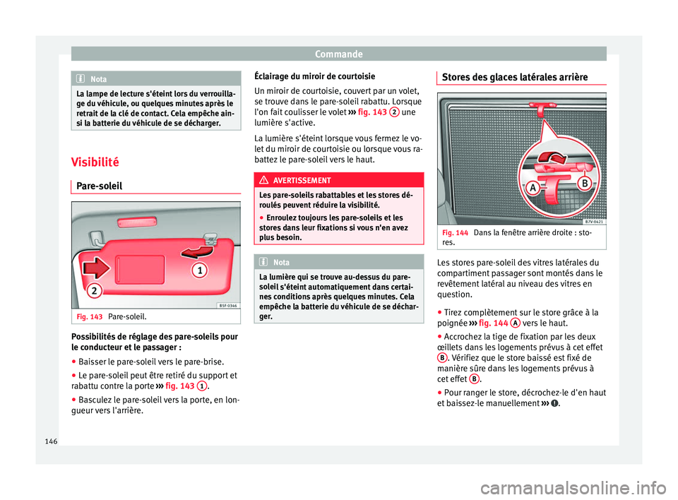 Seat Alhambra 2016 Manuel du propriétaire (in French) Commande
Nota
La lampe de lecture s'éteint lors du verrouilla-
ge du véhic
ule, ou quelques minutes après le
retrait de la clé de contact. Cela empêche ain-
si la batterie du véhicule de se Seat Alhambra 2016 Manuel du propriétaire (in French) Commande
Nota
La lampe de lecture s'éteint lors du verrouilla-
ge du véhic
ule, ou quelques minutes après le
retrait de la clé de contact. Cela empêche ain-
si la batterie du véhicule de se