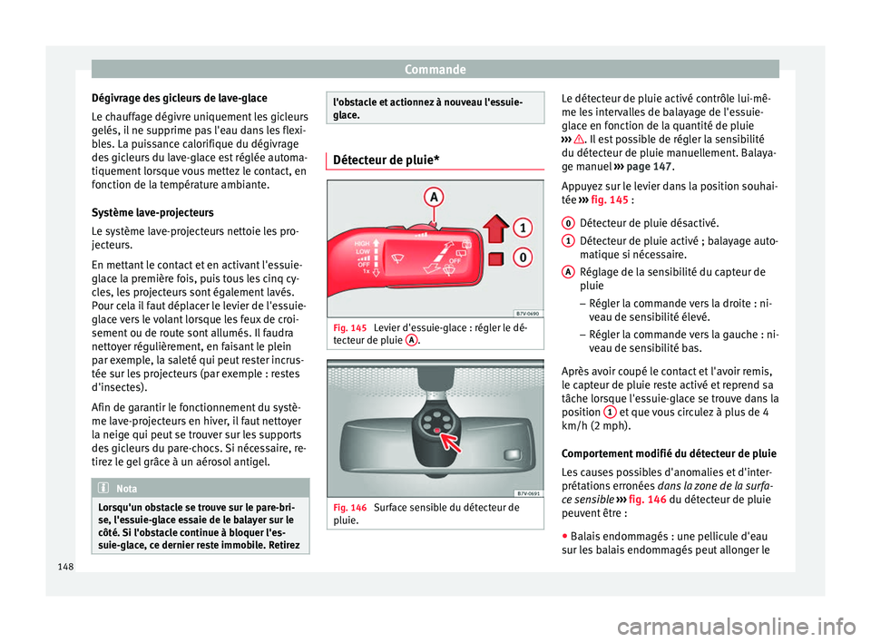 Seat Alhambra 2016 Manuel du propriétaire (in French) Commande
Dégivrage des gicleurs de lave-glace
L e c
h
auffage dégivre uniquement les gicleurs
gelés, il ne supprime pas l'eau dans les flexi-
bles. La puissance calorifique du dégivrage
des gi Seat Alhambra 2016 Manuel du propriétaire (in French) Commande
Dégivrage des gicleurs de lave-glace
L e c
h
auffage dégivre uniquement les gicleurs
gelés, il ne supprime pas l'eau dans les flexi-
bles. La puissance calorifique du dégivrage
des gi