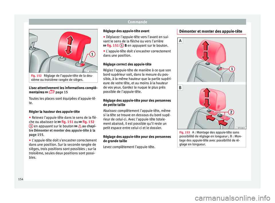Seat Alhambra 2016  Manuel du propriétaire (in French)  Commande
Fig. 152 
Réglage de l'appuie-tête de la deu-
xième ou tr oi
sième rangée de sièges. Lisez attentivement les informations complé-
ment
air
e

s ››› 
 page 15
Toutes les pl