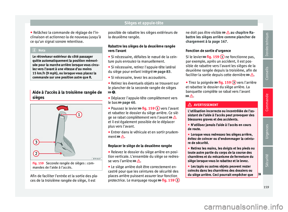 Seat Alhambra 2016  Manuel du propriétaire (in French)  Sièges et appuie-tête
● Relâc
hez
 la commande de réglage de l'in-
clinaison et actionnez-la de nouveau jusqu'à
ce qu'un signal sonore retentisse. Nota
Le rétroviseur extérieur du