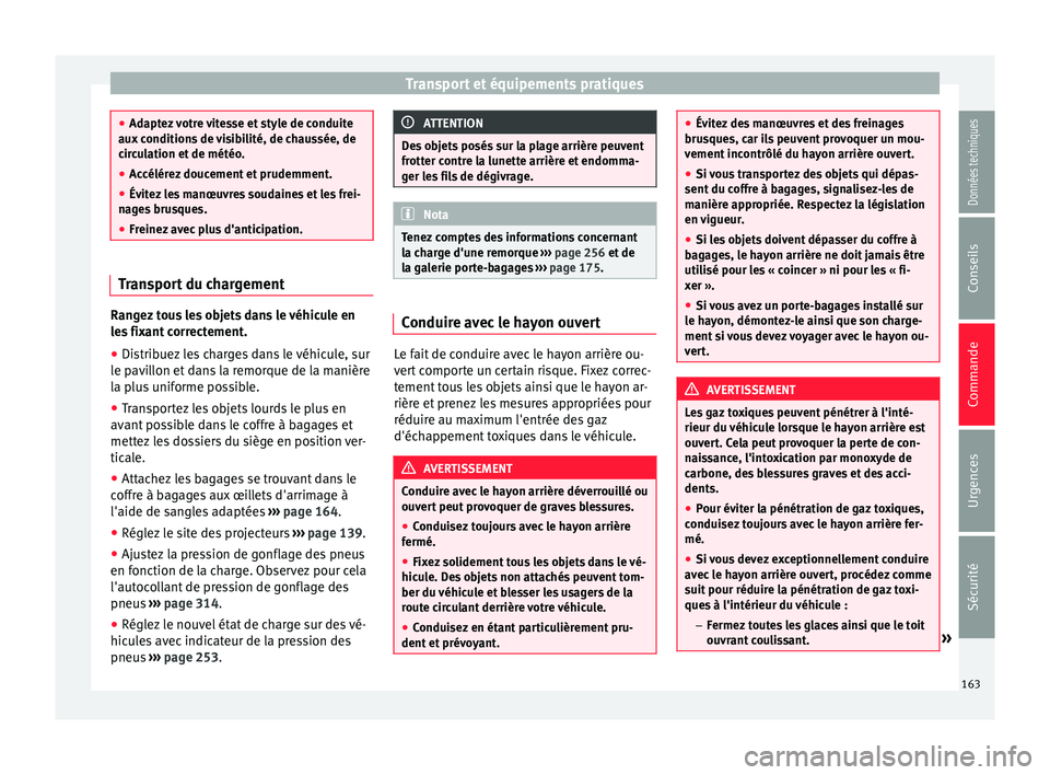 Seat Alhambra 2016  Manuel du propriétaire (in French)  Transport et équipements pratiques
●
Adapt ez
 votre vitesse et style de conduite
aux conditions de visibilité, de chaussée, de
circulation et de météo.
● Accélérez doucement et prudemment.
