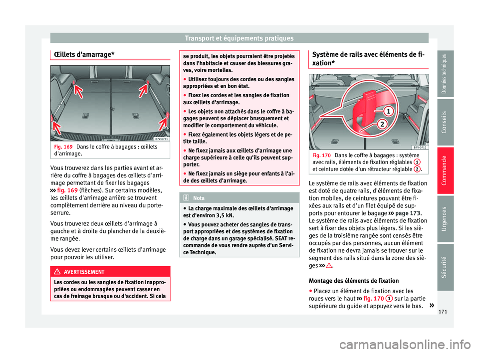 Seat Alhambra 2016  Manuel du propriétaire (in French)  Transport et équipements pratiques
Œillets d'amarrage* Fig. 169 
Dans le coffre à bagages : œillets
d'arrim ag
e. Vous trouverez dans les parties avant et ar-
rièr
e du c
offr
e à bagage