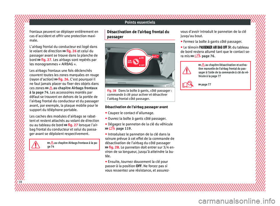 Seat Alhambra 2016 Manuel du propriétaire (in French) Points essentiels
frontaux peuvent se déployer entièrement en
c a
s
d'accident et offrir une protection maxi-
male.
L'airbag frontal du conducteur est logé dans
le volant de direction › Seat Alhambra 2016 Manuel du propriétaire (in French) Points essentiels
frontaux peuvent se déployer entièrement en
c a
s
d'accident et offrir une protection maxi-
male.
L'airbag frontal du conducteur est logé dans
le volant de direction ›