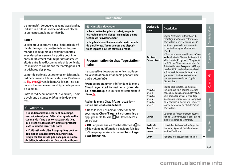 Seat Alhambra 2016  Manuel du propriétaire (in French)  Climatisation
de monnaie). Lorsque vous remplacez la pile,
uti li
sez
 une pile du même modèle et placez-
la en respectant la polarité  ›››  .
P or
tée
L

e récepteur se trouve dans l'h