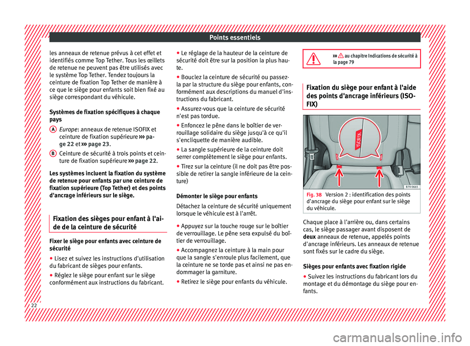 Seat Alhambra 2016 Manuel du propriétaire (in French) Points essentiels
les anneaux de retenue prévus à cet effet et
identifiés c
omme
Top Tether. Tous les œillets
de retenue ne peuvent pas être utilisés avec
le système Top Tether. Tendez toujou Seat Alhambra 2016 Manuel du propriétaire (in French) Points essentiels
les anneaux de retenue prévus à cet effet et
identifiés c
omme
Top Tether. Tous les œillets
de retenue ne peuvent pas être utilisés avec
le système Top Tether. Tendez toujou