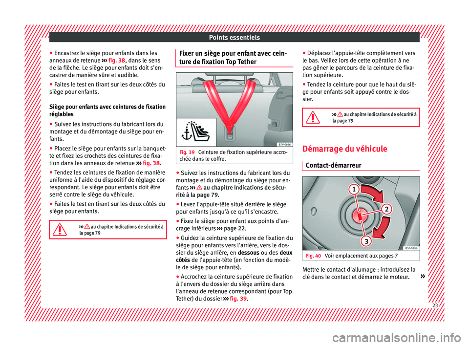 Seat Alhambra 2016 Manuel du propriétaire (in French) Points essentiels
● Enc a
s
trez le siège pour enfants dans les
anneaux de retenue ››› fig. 38, dans le sens
de la flèche. Le siège pour enfants doit s'en-
castrer de manière sûre et Seat Alhambra 2016 Manuel du propriétaire (in French) Points essentiels
● Enc a
s
trez le siège pour enfants dans les
anneaux de retenue ››› fig. 38, dans le sens
de la flèche. Le siège pour enfants doit s'en-
castrer de manière sûre et