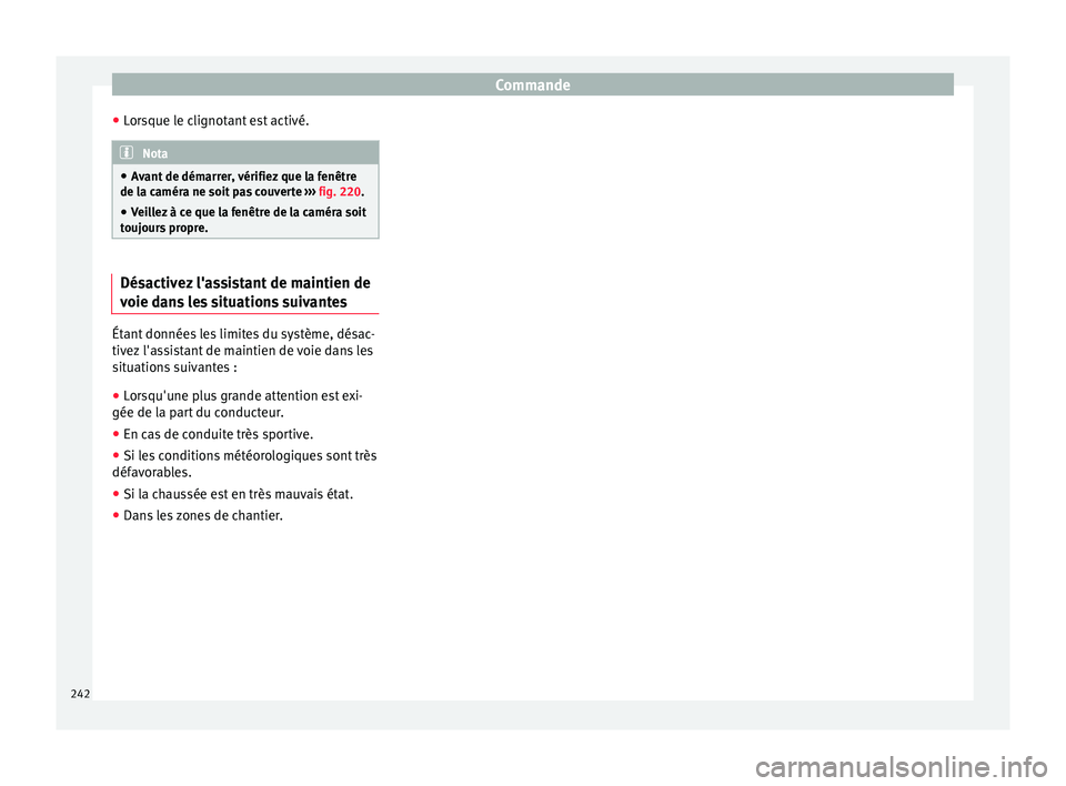 Seat Alhambra 2016 Manuel du propriétaire (in French) Commande
● Lor
s
que le clignotant est activé. Nota
● Av ant
de démarrer, vérifiez que la fenêtre
de la caméra ne soit pas couverte ››› fig. 220.
● Veillez à ce que la fenêtre de Seat Alhambra 2016 Manuel du propriétaire (in French) Commande
● Lor
s
que le clignotant est activé. Nota
● Av ant
de démarrer, vérifiez que la fenêtre
de la caméra ne soit pas couverte ››› fig. 220.
● Veillez à ce que la fenêtre de