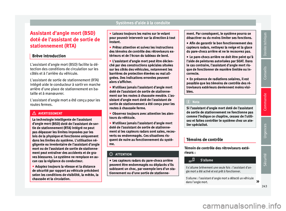 Seat Alhambra 2016 Manuel du propriétaire (in French) Systèmes d’aide à la conduite
Assistant d'angle mort (BSD)
doté de l'a s
s
istant de sortie de
stationnement (RTA)
Brève introduction L'assistant d'angle mort (BSD) facilite la d Seat Alhambra 2016 Manuel du propriétaire (in French) Systèmes d’aide à la conduite
Assistant d'angle mort (BSD)
doté de l'a s
s
istant de sortie de
stationnement (RTA)
Brève introduction L'assistant d'angle mort (BSD) facilite la d