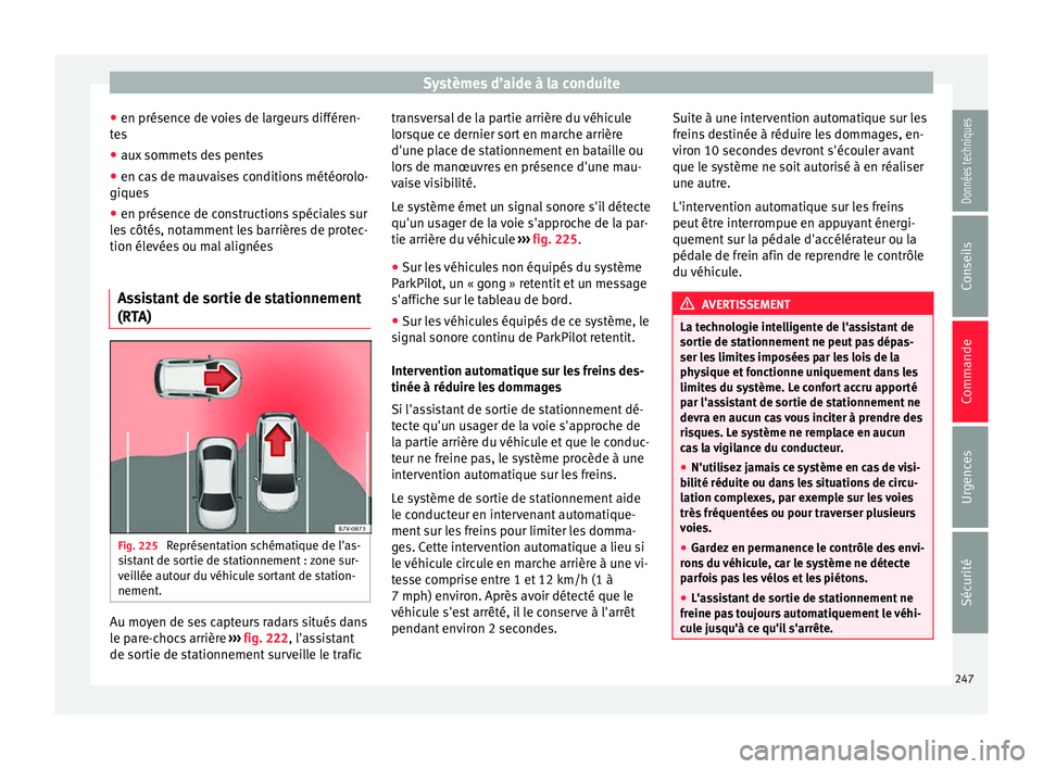 Seat Alhambra 2016 Manuel du propriétaire (in French) Systèmes d’aide à la conduite
● en présenc e de
v
oies de largeurs différen-
tes
● aux sommets des pentes
● en cas de mauvaises conditions météorolo-
giques
● en présenc
e de constr Seat Alhambra 2016 Manuel du propriétaire (in French) Systèmes d’aide à la conduite
● en présenc e de
v
oies de largeurs différen-
tes
● aux sommets des pentes
● en cas de mauvaises conditions météorolo-
giques
● en présenc
e de constr