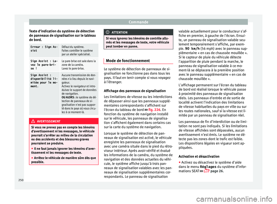 Seat Alhambra 2016 Manuel du propriétaire (in French) Commande
Texte d'indication du système de détection
de p anne
aux
de signalisation sur le tableau
de bord.
Erreur : Sign As-
sistDéfaut du système.
Faites contrôler le système
par un atelie Seat Alhambra 2016 Manuel du propriétaire (in French) Commande
Texte d'indication du système de détection
de p anne
aux
de signalisation sur le tableau
de bord.
Erreur : Sign As-
sistDéfaut du système.
Faites contrôler le système
par un atelie