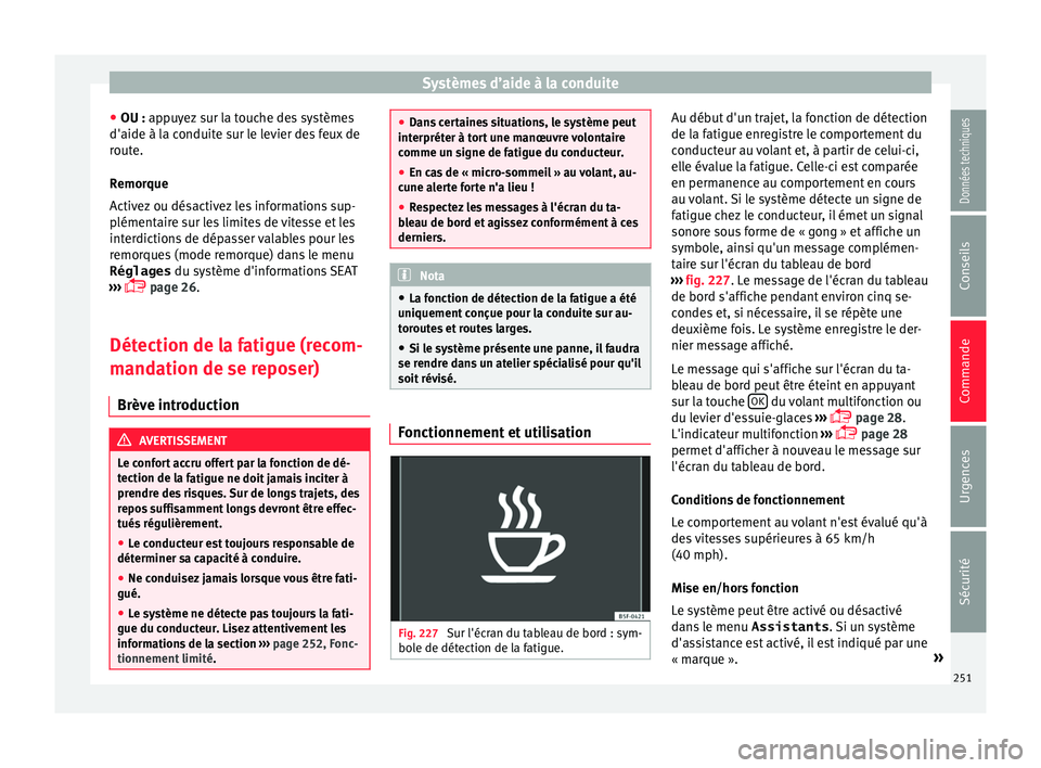 Seat Alhambra 2016 Manuel du propriétaire (in French) Systèmes d’aide à la conduite
● OU : ap p
u
yez sur la touche des systèmes
d'aide à la conduite sur le levier des feux de
route.
Remorque
Activez ou désactivez les informations sup-
plém Seat Alhambra 2016 Manuel du propriétaire (in French) Systèmes d’aide à la conduite
● OU : ap p
u
yez sur la touche des systèmes
d'aide à la conduite sur le levier des feux de
route.
Remorque
Activez ou désactivez les informations sup-
plém