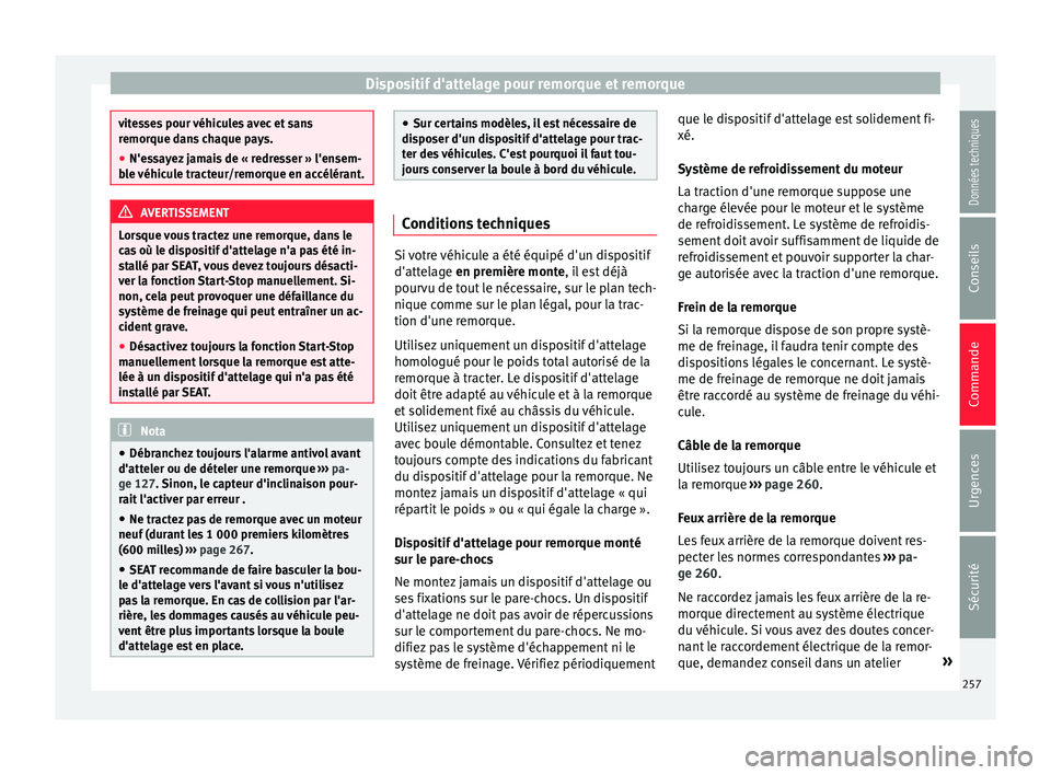 Seat Alhambra 2016 Manuel du propriétaire (in French) Dispositif d'attelage pour remorque et remorque
vitesses pour véhicules avec et sans
remor
que d
ans chaque pays.
● N'essayez jamais de « redresser » l'ensem-
ble
véhicule tracteur Seat Alhambra 2016 Manuel du propriétaire (in French) Dispositif d'attelage pour remorque et remorque
vitesses pour véhicules avec et sans
remor
que d
ans chaque pays.
● N'essayez jamais de « redresser » l'ensem-
ble
véhicule tracteur