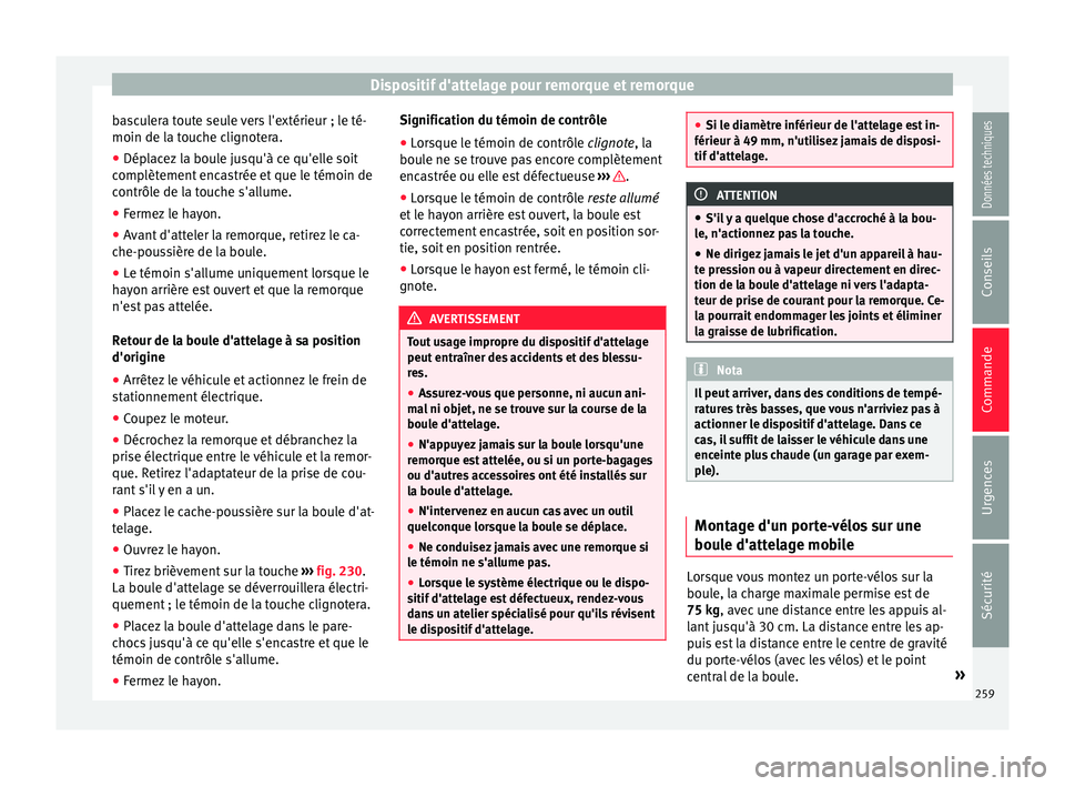 Seat Alhambra 2016 Manuel du propriétaire (in French) Dispositif d'attelage pour remorque et remorque
basculera toute seule vers l'extérieur ; le té-
moin de l a t
ouc
he clignotera.
● Déplacez la boule jusqu'à ce qu'elle soit
compl Seat Alhambra 2016 Manuel du propriétaire (in French) Dispositif d'attelage pour remorque et remorque
basculera toute seule vers l'extérieur ; le té-
moin de l a t
ouc
he clignotera.
● Déplacez la boule jusqu'à ce qu'elle soit
compl