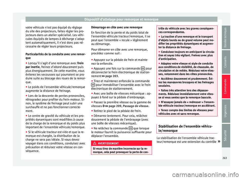 Seat Alhambra 2016 Manuel du propriétaire (in French) Dispositif d'attelage pour remorque et remorque
votre véhicule n'est pas équipé du réglage
du s it
e de
s projecteurs, faites régler les pro-
jecteurs dans un atelier spécialisé. Les v Seat Alhambra 2016 Manuel du propriétaire (in French) Dispositif d'attelage pour remorque et remorque
votre véhicule n'est pas équipé du réglage
du s it
e de
s projecteurs, faites régler les pro-
jecteurs dans un atelier spécialisé. Les v