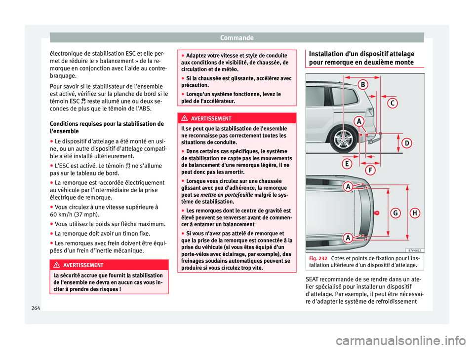 Seat Alhambra 2016 Manuel du propriétaire (in French) Commande
électronique de stabilisation ESC et elle per-
met de réduir
e l
e « balancement » de la re-
morque en conjonction avec l'aide au contre-
braquage.
Pour savoir si le stabilisateur de Seat Alhambra 2016 Manuel du propriétaire (in French) Commande
électronique de stabilisation ESC et elle per-
met de réduir
e l
e « balancement » de la re-
morque en conjonction avec l'aide au contre-
braquage.
Pour savoir si le stabilisateur de